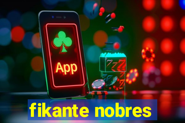 fikante nobres